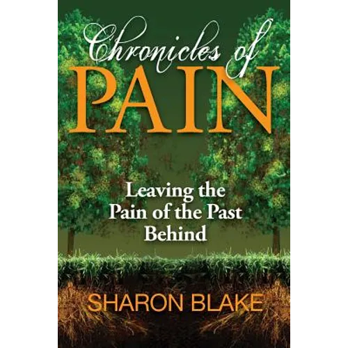 Chronicles of Pain: Leaving the Pain of the Past Behind