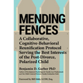 Mending Fences: A Collaborative, Cognitive-Behavioral Reunification Protocol Serving the Best Interests of the Post-Divorce, Polarized Child
