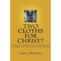 Two Cloths for Christ?: A Layman's Perspective on the Shroud of Turin and the Sudarium of Oviedo
