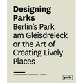 Designing Parks: Berlin's Park Am Gleisdreieck or the Art of Creating Lively Places