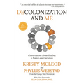 Decolonization and Me: Conversations about Healing a Nation and Ourselves