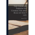 The Country Parson His Character and Rule of Holy Life