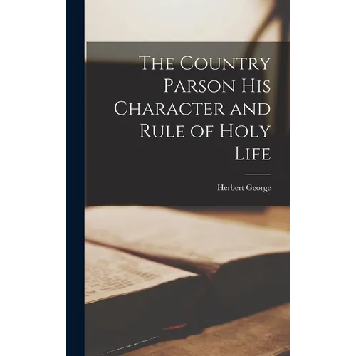 The Country Parson His Character and Rule of Holy Life