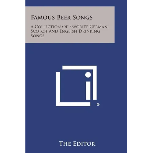 Famous Beer Songs: A Collection of Favorite German, Scotch and English Drinking Songs