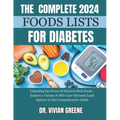 The Complete 2024 Foods Lists for Diabetes: Unlocking the Power of Nutrient-Rich Foods - Explore a Variety of 300+ Low Glycemic Load Options in this C
