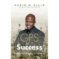 GPS My Success: The Address You Input In Life Determines Your Destination
