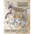 How to Draw Horses, Everything You Ever Wanted to Know About Drawing Horses, Hardware, History, and Mythology: Horsepower from 2000BCE-1500CE