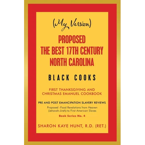 (My Version) Proposed -The Best 17Th Century North Carolina Black Cooks: First Thanksgiving and Christmas Emanuel Cookbook