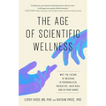 The Age of Scientific Wellness: Why the Future of Medicine Is Personalized, Predictive, Data-Rich, and in Your Hands