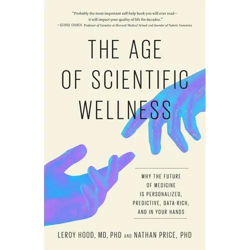 The Age of Scientific Wellness: Why the Future of Medicine Is Personalized, Predictive, Data-Rich, and in Your Hands