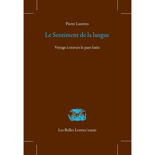 Le Sentiment de la Langue: Voyage a Travers Le Pays Latin