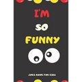 I'M SO FUNNY Joke Book For Kids: Jokes and knock knock jokes For Kids, jokes for begginers and young readers.