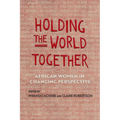 Holding the World Together: African Women in Changing Perspective