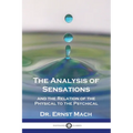 The Analysis of Sensations, and the Relation of the Physical to the Psychical