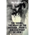 The Vagina, the Heart of the Message, from a Biblical Point of View