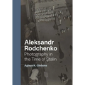 Aleksandr Rodchenko: Photography in the Time of Stalin