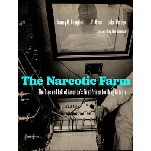 The Narcotic Farm: The Rise and Fall of America's First Prison for Drug Addicts