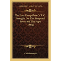 The Four Pamphlets Of P. C. Passaglia On The Temporal Power Of The Pope (1862)