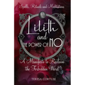 Lilith and the Power of No - A Manifesto to Reclaim the Forbidden Word: Spells, Rituals, Meditations, and Affirmations to Reconnect with your Power