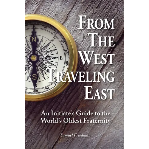 From the West Traveling East: An Initiate's Guide to the World's Oldest Fraternity