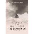History of the South Bend Fire Department Vol. III & IV