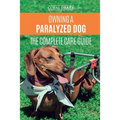 Owning a Paralyzed Dog - The Complete Care Guide: Helping Your Disabled Dog Live Their Life to the Fullest