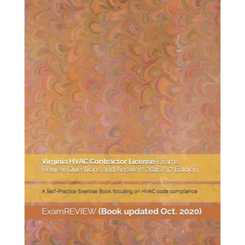 Virginia HVAC Contractor License Exams Review Questions and Answers 2016/17 Edition: A Self-Practice Exercise Book focusing on HVAC code compliance