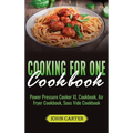 Cooking For One Cookbook: Power Pressure Cooker XL Cookbook, Air Fryer Cookbook, Sous Vide Cookbook