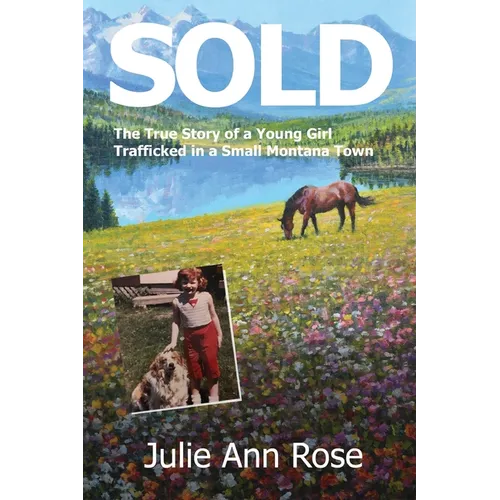 Sold: The True Story of A Young Girl Trafficked in A Small Montana Town