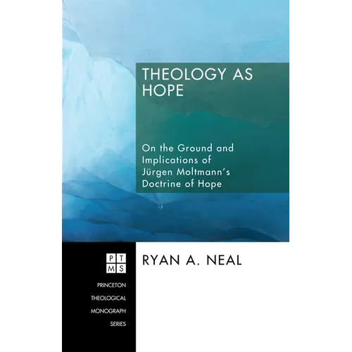 Theology as Hope: On the Ground and Implications of Jürgen Moltmann's Doctrine of Hope