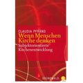 Wenn Menschen Kirche Denken: Subjekt-Orientierte Kirchenentwicklung