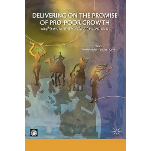 Delivering on the Promise of Pro-Poor Growth: Insights and Lessons from Country Experiences