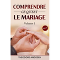 Comprendre ce qu'est le mariage (Volume 1)