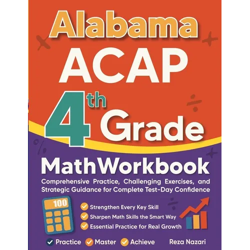 Alabama ACAP Grade 4 Math Workbook: Comprehensive Practice, Challenging Exercises, and Strategic Guidance for Complete Test-Day Confidence