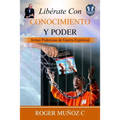 Libérate Con Conocimiento Y Poder: Armas Poderosas De Guerra Espiritual