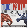 History of the Two-Party System American Political Party System Grade 6 Children's Government Books