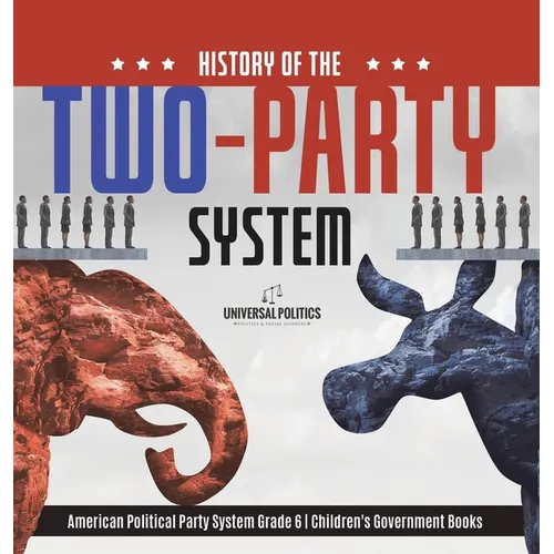 History of the Two-Party System American Political Party System Grade 6 Children's Government Books