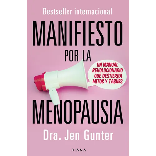 Manifiesto Por La Menopausia: Un Manual Revolucionario Que Destierra Mitos Y Tabúes / The Menopause Manifesto: Own Your Health with Facts and Feminism