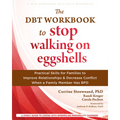 The Dbt Workbook to Stop Walking on Eggshells: Practical Skills for Families to Improve Relationships and Decrease Conflict When a Family Member Has B