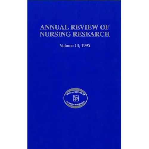 Annual Review of Nursing Research, Volume 13, 1995: Focus on Key Social and Health Issues