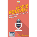 How to Podcast: Your Step By Step Guide to Podcasting