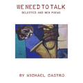 We Need to Talk: Selected and New Poems, 1970 - 2016
