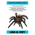 Tarantula Spiders As Pets: Essential Guidance and Troubleshooting Tips for New Tarantula Owners