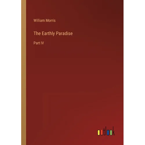 The Earthly Paradise: Part IV