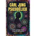 Carl Jung Psicodélico: Arquetipos, Inconsciente Colectivo, La Sombra y los Viajes Psicodélicos