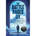 The Battle Rages On: A Panoramic Look at Spiritual Realities and Spiritual Warfare from Before Time Began