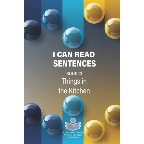 I Can Read Sentences Adult Literacy Primer (This is not a storybook): Book 10: Things in the Kitchen
