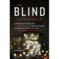 The Blind Advantage: How Going Blind Made Me a Stronger Principal and How Including Children with Disabilities Made Our School Better for Everyone