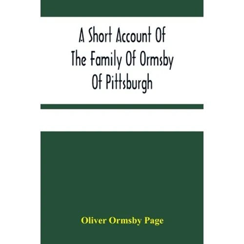 A Short Account Of The Family Of Ormsby Of Pittsburgh