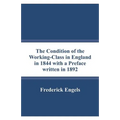 The Condition of the Working-Class in England in 1844 with a Preface written in 1892